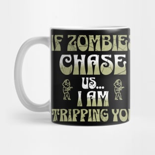 If Zombies Chase Us I am Tripping You Mug